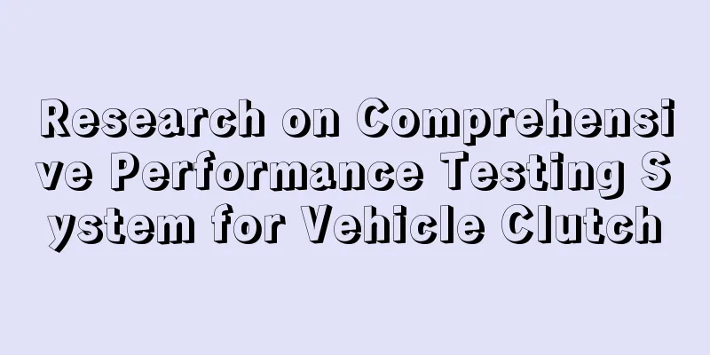 Research on Comprehensive Performance Testing System for Vehicle Clutch
